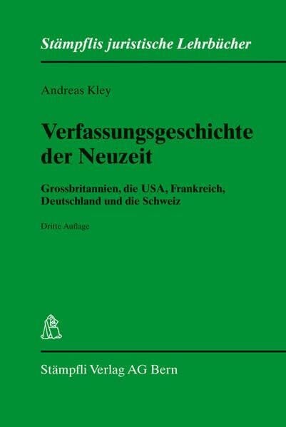 Verfassungsgeschichte der Neuzeit: Grossbritannien, die USA, Frankreich, Deutschland und die Schweiz (Stämpflis juristische Lehrbücher)