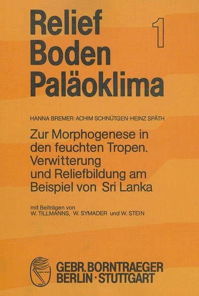 Zur Morphogenese in den feuchten Tropen: Verwitterung und Reliefbildung am Beispiel von Sri Lanka (Relief, Boden, Paläoklima)