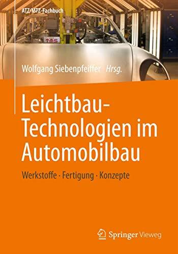 Leichtbau-Technologien im Automobilbau: Werkstoffe - Fertigung - Konzepte (ATZ/MTZ-Fachbuch) Leichtbau-Technologien im Automobilbau: Werkstoffe - Fertigung - Konzepte (ATZ/MTZ-Fachbuch)