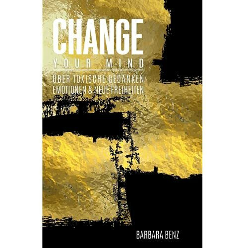 CHANGE YOUR MIND: Über toxische Gedanken, Emotionen & neue Freiheiten