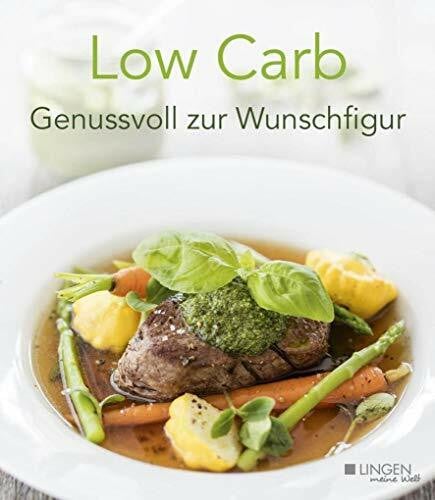 Low Carb fürs Wohlbefinden: Genussvoll zur Wunschfigur (Meine Welt)