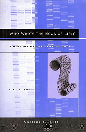 Who Wrote the Book of Life: A History of the Genetic Code (Writing Science)