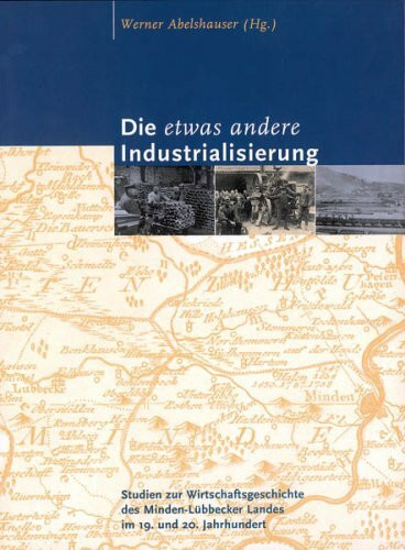 Die etwas andere Industrialisierung. Studien zur Wirtschaftsgeschichte des Minden-Lübbecker Landes im 19. und 20. Jahrhundert