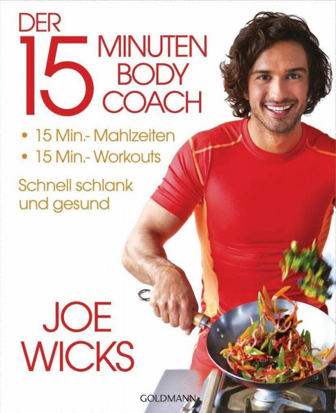 Der 15-Minuten-Body-Coach: 15-Min.-Mahlzeiten - 15-Min.-Workouts - Schnell schlank und gesund