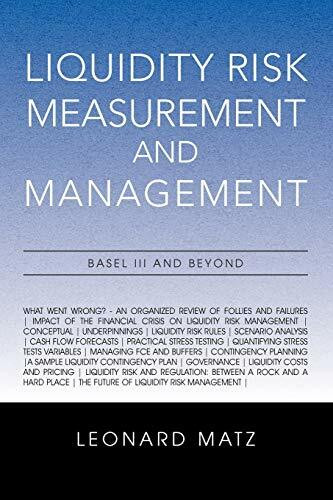 Liquidity Risk Measurement and Management: Basel III And Beyond