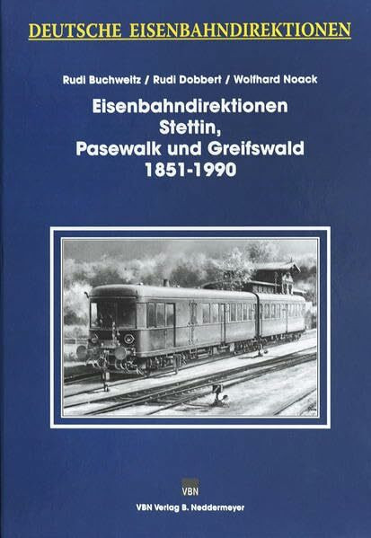 Deutsche Eisenbahndirektionen 02: Eisenbahndirektionen Stettin, Pasewalk und Greifswald 1851 - 1990