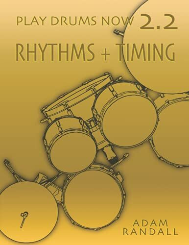 PLAY DRUMS NOW 2.2: Rhythms + Timing: Total Rhythmic Training (Play Drums Now - COMPLETE DRUMSET TRAINING, Band 5)