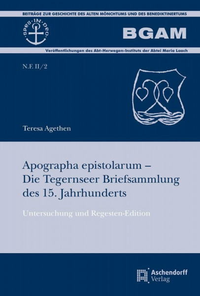 Apographa epistolarum – Die Tegernseer Briefsammlung des 15. Jahrhunderts: Untersuchung und Regesten-Edition (Beiträge zur Geschichte des alten ... des Beneditkinertums. Neue Folge: Serie II)