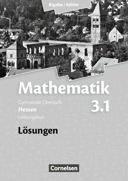 Bigalke/Köhler: Mathematik - Hessen - Bisherige Ausgabe / Band 3.1: Leistungskurs - 3. Halbjahr - Lösungen zum Schülerbuch