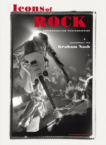 Icons of Rock: Unvergessliche Rock-Photographien: Unvergessliche Rock-Photografien