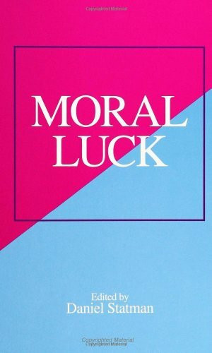 Moral Luck (S U N Y Series in Ethical Theory)