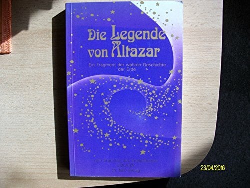 Die Legende von Altazar: Ein Fragment der wahren Geschichte der Erde Die Legende von Altazar: Ein Fragment der wahren Geschichte der Erde