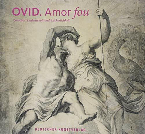 Ovid - Amor fou: Zwischen Leidenschaft und Lächerlichkeit