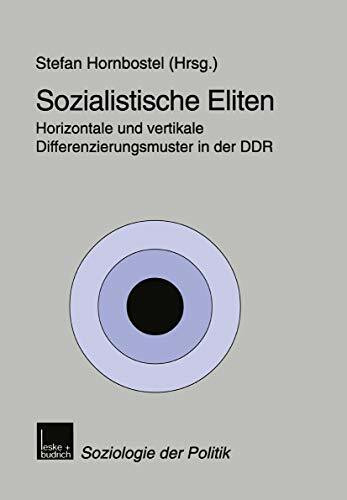 Sozialistische Eliten: Horizontale Und Vertikale Differenzierungsmuster In Der Ddr (Soziologie Der Politiken) (German Edition) (Soziologie der Politiken, 2, Band 2)