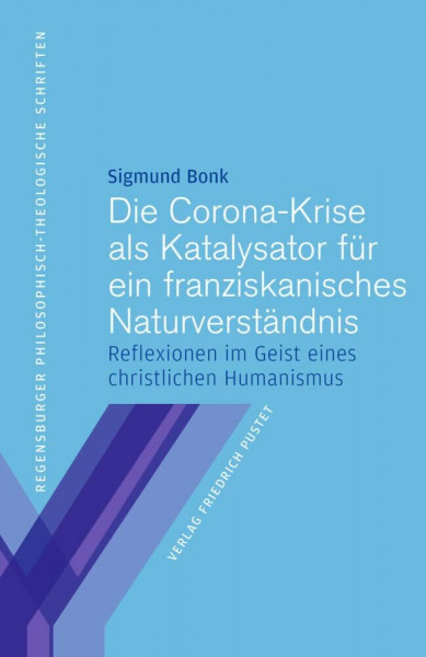 Die Corona-Krise als Katalysator für ein franziskanisches Naturverständnis: Reflexionen im Geist eines christlichen Humanismus (Regensburger ... Hochschule St. Pölten)