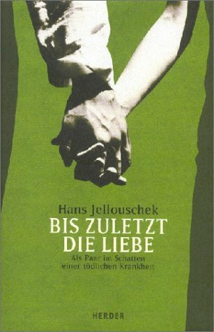 Bis zuletzt die Liebe. Als Paar im Schatten einer tödlichen Krankheit