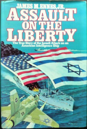 Assault on the Liberty: The True Story of the Israeli Attack on an American Intelligence Ship