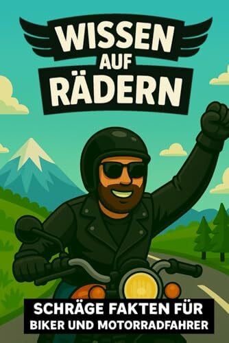 Wissen auf Rädern - Schräge Fakten für Biker und Motorradfahrer: das perfekte lustige Geschenk für Männer, Motorradfans und Harley-Freunde