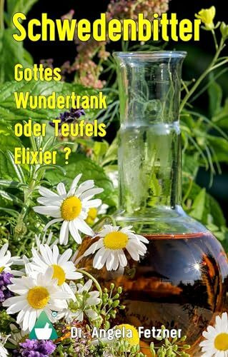 Schwedenbitter - Gottes Wundertrank oder Teufels Elixier?