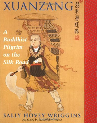 Xuanzang: A Buddhist Pilgrim On The Silk Road