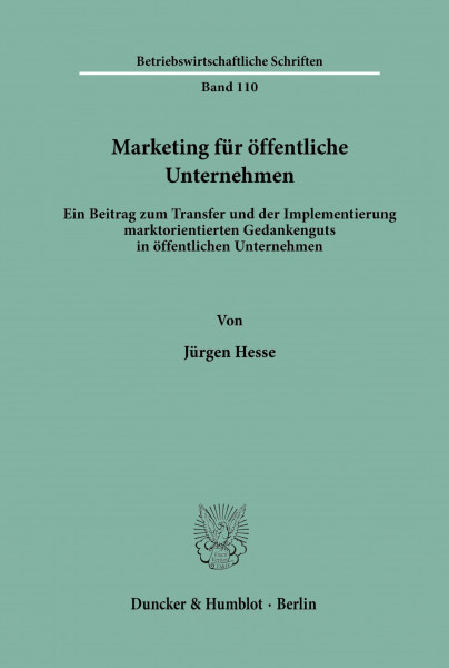 Marketing für öffentliche Unternehmen.: Ein Beitrag zum Transfer und der Implementierung marktorientierten Gedankenguts in öffentlichen Unternehmen. (Betriebswirtschaftliche Schriften, Band 110)