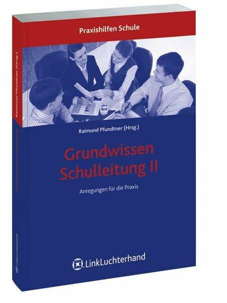 Grundwissen Schulleitung II: Anregungen für die Praxis (Praxishilfen Schule)