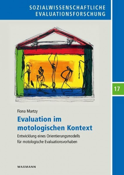 Evaluation im motologischen Kontext: Entwicklung eines Orientierungsmodells für motologische Evaluationsvorhaben (Sozialwissenschaftliche Evaluationsforschung)