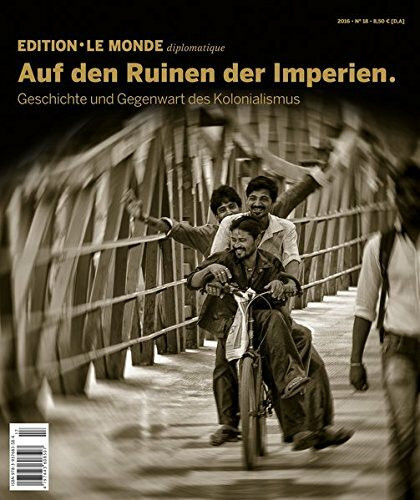 Auf den Ruinen der Imperien: Geschichte und Gegenwart des Kolonialismus: Geschichte und Gegenwart des Kolonialismus. Hrsg.: Le Monde diplomatique (Edition Le Monde diplomatique)