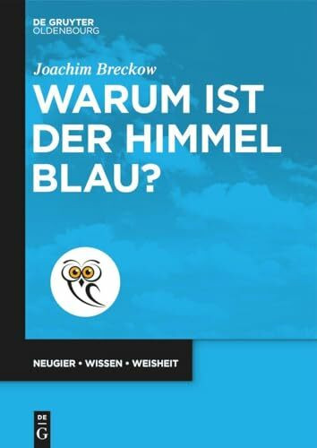Warum ist der Himmel blau? (De Gruyter Populärwissenschaftliche Reihe)