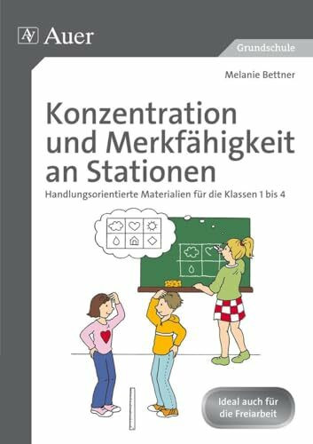 Konzentration und Merkfähigkeit an Stationen: Handlungsorientierte Materialien für die Klassen 1 bis 4