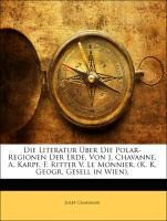Die Literatur Über Die Polar-Regionen Der Erde, Von J. Chavanne, A. Karpf, F. Ritter V. Le Monnier.