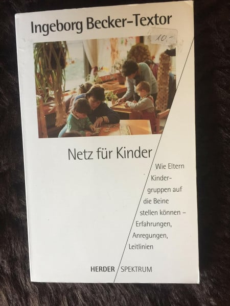 Netz für Kinder. Wie Eltern Kindergruppen auf die Beine stellen können - Erfahrungen, Anregungen, Leitlinien