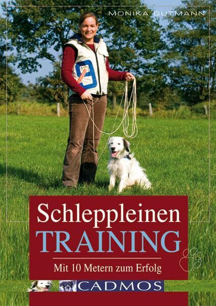 Mit 10 Metern zum Erfolg: Schleppleinentraining - so geht's (Cadmos Hundebuch)