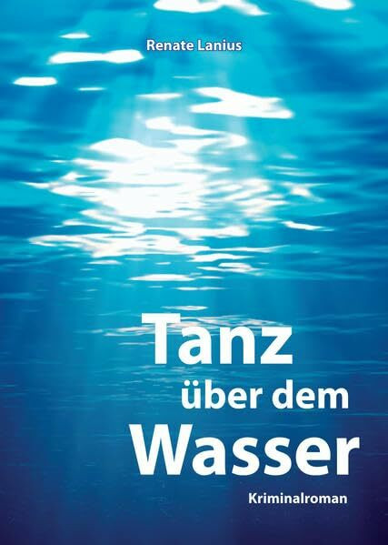 Tanz über dem Wasser: Kriminalroman
