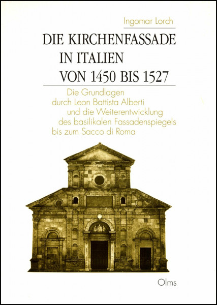 Die Kirchenfassade in Italien von 1450 bis 1527: Die Grundlagen durch Leon Battista Alberti und die Weiterentwicklung des basilikalen Fassadenspiegels ... Sacco di Roma (Studien zur Kunstgeschichte)
