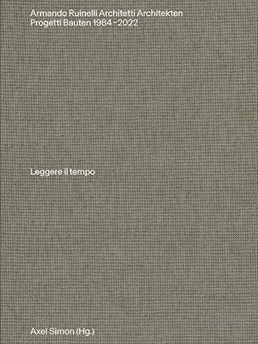 Armando Ruinelli Architekten: Bauten 1982–2022. Leggere il tempo