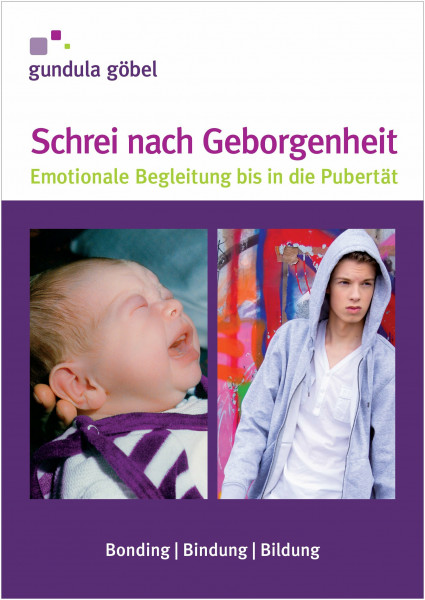 Schrei nach Geborgenheit: Emotionale Begleitumg bis in die Pubertät.