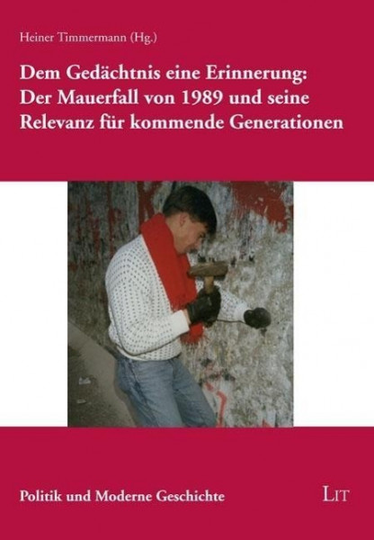 Dem Gedächtnis eine Erinnerung: Der Mauerfall von 1989 und seine Relevanz für kommende Generationen