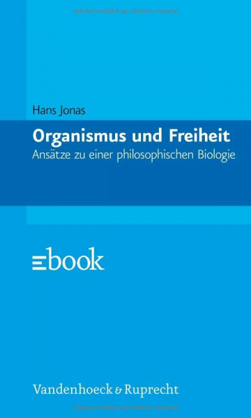 Organismus und Freiheit: Ansätze zu einer philosophischen Biologie