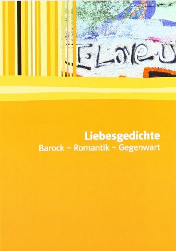 Liebesgedichte: Barock, Romantik, Gegenwart. Textausgabe mit Materialien (Editionen für den Literaturunterricht)