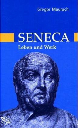 Seneca: Leben und Werk