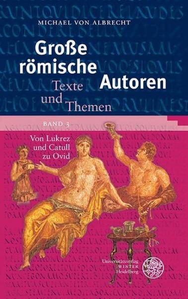 Große römische Autoren 3. Von Lukrez und Catull zu Ovid