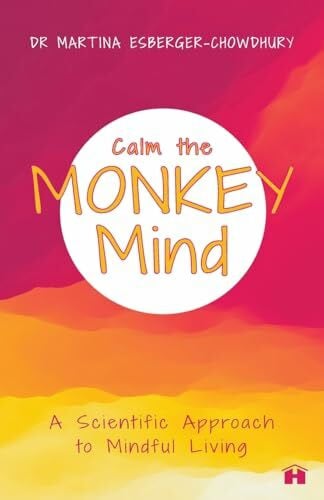 Calm the Monkey Mind: A Scientific Approach to Mindful Living