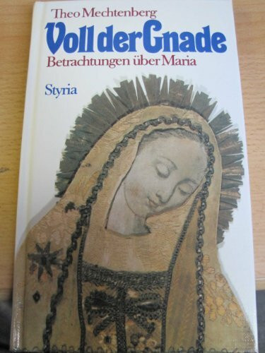 Voll der Gnade. Betrachtungen über Maria