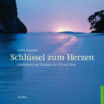 Schlüssel zum Herzen: Geschichten und Parabeln aus Ost und West