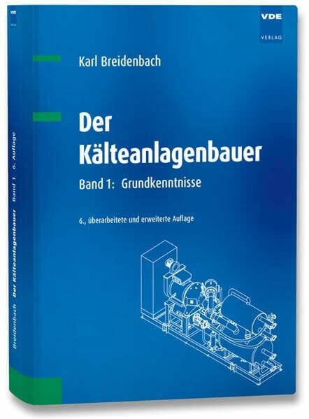 Der Kälteanlagenbauer: Band 1: Grundkenntnisse