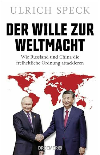 Der Wille zur Weltmacht: Wie Russland und China die freiheitliche Ordnung attackieren | Der Geopolitik-Experte erklärt die Strategien von Wladimir Putin und Xi Jinping