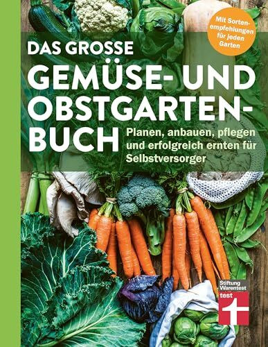 Das große Gemüse- und Obstgartenbuch - mit Tipps zu Pflanzen und Gartenarbeit für Anfänger und Profis: Planen, anbauen, pflegen und erfolgreich ernten für Selbstversorger