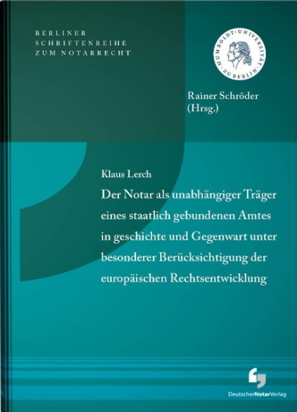Der Notar als unabhängiger Träger eines staatlich gebundenen Amtes in Geschichte und Gegenwart unter besonderer Berücksichtigung der europäischen Rechtsentwicklung