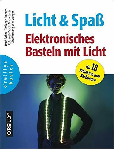 Licht & Spaß: Elektronisches Basteln mit Licht. Mit 18 Projekten zum Nachbauen